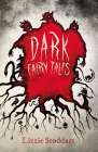 Dark Fairy Tales: A Disturbing Collection of the Original Stories By Lizzie Stoddart (Editor), Grimm Brothers, Charles Perrault Cover Image