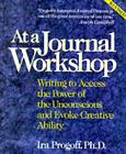 At a Journal Workshop: Writing to Access the Power of the Unconscious and Evoke Creative Ability By Ira Progoff Cover Image