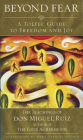 Beyond Fear: A Toltec Guide to Freedom and Joy: The Teachings of Don Miguel Ruiz Cover Image