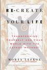 Re-Create Your Life: Transforming Your Life And Your World With The Lefkoe Method By Morty Lefkoe Cover Image