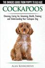 Cockapoos - The Owners Guide from Puppy to Old Age - Choosing, Caring for, Grooming, Health, Training and Understanding Your Cockapoo Dog Cover Image