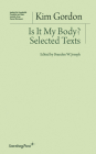 Is It My Body?: Selected Texts (Sternberg Press / Institut für Kunstkritik series) By Kim Gordon, Branden W. Joseph (Editor) Cover Image