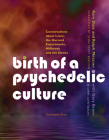 Birth of a Psychedelic Culture: Conversations about Leary, the Harvard Experiments, Millbrook and the Sixties By Ram Dass, Ralph Metzner, Gary Bravo (With) Cover Image