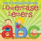 Pre K Tracing workbook: Lowercase Letters (Baby Professor Learning Books) By Baby Professor Cover Image