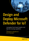Design and Deploy Microsoft Defender for Iot: Leveraging Cloud-Based Analytics and Machine Learning Capabilities Cover Image