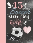 13 And Soccer Stole My Heart: Sketchbook For Athletic Girls - 13 Years Old Gift For A Soccer Player - Sketchpad To Draw And Sketch In By Krazed Scribblers Cover Image