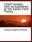 Linear Groups, with an Exposition of the Galois Field Theory Cover Image