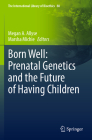 Born Well: Prenatal Genetics and the Future of Having Children By Megan A. Allyse (Editor), Marsha Michie (Editor) Cover Image