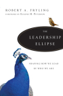 The Leadership Ellipse: Shaping How We Lead by Who We Are By Robert A. Fryling, Eugene H. Peterson (Foreword by) Cover Image