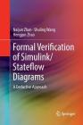 Formal Verification of Simulink/Stateflow Diagrams: A Deductive Approach By Naijun Zhan, Shuling Wang, Hengjun Zhao Cover Image
