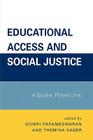Educational Access and Social Justice: A Global Perspective By Gowri Parameswaran (Editor), Themina Kader (Editor) Cover Image