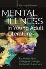 Mental Illness in Young Adult Literature: Exploring Real Struggles through Fictional Characters By Kia Richmond Cover Image