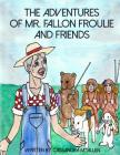 The Advenures of Mr. Fallon Froulie and Friends Cover Image