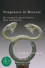 Vengeance in Reverse: The Tangled Loops of Violence, Myth, and Madness (Studies in Violence, Mimesis & Culture) Cover Image