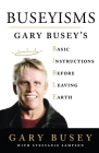 Buseyisms: Gary Busey's Basic Instructions Before Leaving Earth By Gary Busey, Steffanie Sampson Cover Image