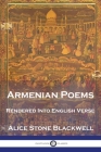 Armenian Poems: Rendered Into English Verse By Alice Stone Blackwell Cover Image