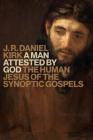 A Man Attested by God: The Human Jesus of the Synoptic Gospels By J. R. Daniel Kirk Cover Image