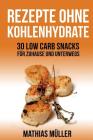 Rezepte ohne Kohlenhydrate - 30 Low Carb Snacks für Zuhause und unterwegs By Mathias Muller Cover Image