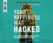 Your Happiness Was Hacked: Why Tech Is Winning the Battle to Control Your Brain--And How to Fight Back By Vivek Wadhwa, Alex Salkever, Alex Salkever (Narrated by) Cover Image