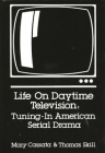 Life on Daytime Television: Tuning in American Serial Drama (Communication and Information Sciences) By Mary Cassata, Thomas Skill, Unknown Cover Image