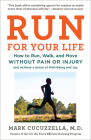 Run for Your Life: How to Run, Walk, and Move Without Pain or Injury and Achieve a Sense of Well-Being and Joy By Mark Cucuzzella, MD Cover Image
