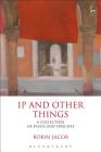 IP and Other Things: A Collection of Essays and Speeches Cover Image