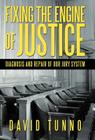 Fixing the Engine of Justice: Diagnosis and Repair of Our Jury System Cover Image