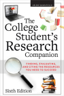 The College Student’s Research Companion: Finding, Evaluating, and Citing the Resources You Need to Succeed, Sixth Edition Cover Image