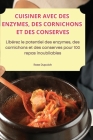 Cuisiner Avec Des Enzymes, Des Cornichons Et Des Conserves By Rose Dupuich Cover Image