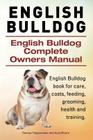 English Bulldog. English Bulldog Complete Owners Manual. English Bulldog book for care, costs, feeding, grooming, health and training. By Asia Moore, George Hoppendale Cover Image