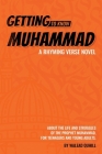 Getting to Know Muhammad: a Rhyming Verse Novel, About the Life and Struggles of the Prophet Muhammad, for Teenagers and Young Adults. By Walead Quhill Cover Image