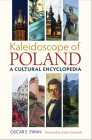Kaleidoscope of Poland: A Cultural Encyclopedia (Russian and East European Studies) By Oscar E. Swan Cover Image