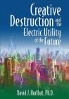 Creative Destruction and the Electric Utility of the Future By David J. Hurlbut Cover Image