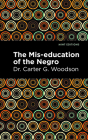 The Mis-Education of the Negro By Carter G. Woodson, Mint Editions (Contribution by) Cover Image