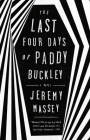 The Last Four Days of Paddy Buckley: A Novel By Jeremy Massey Cover Image
