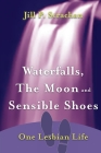 Waterfalls, The Moon and Sensible Shoes: One Lesbian Life By Jill P. Strachan Cover Image