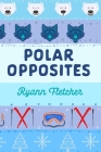 Polar Opposites By Fletcher Cover Image