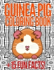 Guinea Pig Coloring Book: 15 Fun Facts About Guinea Pigs With 25 Designs To Color: Gifts For Teens And Adults Who Loves Guinea Pigs! Cover Image