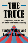 The Truce: Progressives, Centrists, and the Future of the Democratic Party By Hunter Walker, Luppe B. Luppen Cover Image