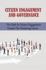 Citizen Engagement And Governance: The Faith In Citizen Engagement Despite The Hindering Forces: How To Improve Civic Engagement Cover Image