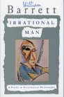 Irrational Man: A Study in Existential Philosophy By William Barrett Cover Image