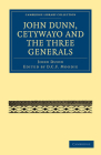 John Dunn, Cetywayo and the Three Generals (Cambridge Library Collection - African Studies) By John Dunn, D. C. F. Moodie (Editor) Cover Image