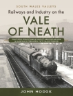 Railways and Industry on the Vale of Neath: Pontypool Road-Crumlin Viaduct-Hengoed-Nelson and Llancaiach-Treharris, Taff Vale Extension Cover Image