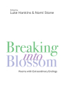 Breaking into Blossom: Poems with Extraordinary Endings By Luke Hankins (Editor), Nomi Stone (Editor), Kaveh Akbar (Contributions by), Agha Shahid Ali (Contributions by), Sarah Ghazal Ali (Contributions by), Rae Armantrout (Contributions by), Cam Awkward-Rich (Contributions by), Ellen Bass (Contributions by), Jericho Brown (Contributions by), Anne Carson (Contributions by), Tiana Clark (Contributions by), Lucille Clifton (Contributions by), Leonard Cohen (Contributions by), Wendy Cope (Contributions by), Morri Creech (Contributions by), Robert Creeley (Contributions by), Natalie Diaz (Contributions by), James Dickey (Contributions by), Rita Dove (Contributions by), B. H. Fairchild (Contributions by), Keith Flynn (Contributions by), Carrie Fountain (Contributions by), Vievee Francis (Contributions by), Ross Gay (Contributions by), Jack Gilbert (Contributions by), Aracelis Girmay (Contributions by), Louise Glück (Contributions by), Jorie Graham (Contributions by), Linda Gregg (Contributions by), Paul Guest (Contributions by), francine j. harris (Contributions by), Robert Hass (Contributions by), Robert Hayden (Contributions by), Terrance Hayes (Contributions by), Jane Hirshfield (Contributions by), Sarah Holland-Batt (Contributions by), Jay Hopler (Contributions by), Marie Howe (Contributions by), Thomas James (Contributions by), Denis Johnson (Contributions by), Ilya Kaminsky (Contributions by), Brigit Pegeen Kelly (Contributions by), David Kirby (Contributions by), Yusef Komunyakaa (Contributions by), Stanley Kunitz (Contributions by), Danusha Laméris (Contributions by), Li-Young Lee (Contributions by), Larry Levis (Contributions by), Paige Lewis (Contributions by), Osip Mandelstam (Contributions by), Cleopatra Mathis (Contributions by), William Matthews (Contributions by), Nathan McClain (Contributions by), W. S. Merwin (Contributions by), Philip Metres (Contributions by), Czeslaw Milosz (Contributions by), Harryette Mullen (Contributions by), John Murillo (Contributions by), Yehoshua November (Contributions by), Sharon Olds (Contributions by), Matthew Olzmann (Contributions by), Frank Paino (Contributions by), Morgan Parker (Contributions by), Linda Pastan (Contributions by), Carl Phillips (Contributions by), Spencer Reece (Contributions by), Jordan Rice (Contributions by), Jose Antonio Rodriguez (Contributions by), Natalie Scenters-Zapico (Contributions by), Nicole Sealey (Contributions by), Diane Seuss (Contributions by), Charif Shanahan (Contributions by), Richard Siken (Contributions by), Danez Smith (Contributions by), Maggie Smith (Contributions by), Tracy K. Smith (Contributions by), William Stafford (Contributions by), Ruth Stone (Contributions by), Cole Swensen (Contributions by), Wislawa Szymborska (Contributions by), R. S. Thomas (Contributions by), Mosab Abu Toha (Contributions by), Natasha Trethewey (Contributions by), Jean Valentine (Contributions by), Ocean Vuong (Contributions by), Christian Wiman (Contributions by), Ross White (Contributions by), C. D. Wright (Contributions by), Charles Wright (Contributions by), Franz Wright (Contributions by), James Wright (Contributions by), Monica Youn (Contributions by), Adam Zagajewski (Contributions by) Cover Image