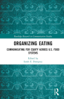 Organizing Eating: Communicating for Equity Across U.S. Food Systems (Routledge Research in Communication Studies) By Sarah E. Dempsey (Editor) Cover Image