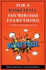 For the Basketball Player Who Has Everything: A Funny Basketball Book By Bruce Miller, Team Golfwell Cover Image
