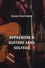 Apprendre a Guitare Sans Solfege By Scout Courchene Cover Image