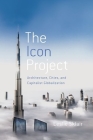 The Icon Project: Architecture, Cities, and Capitalist Globalization By Leslie Sklair Cover Image