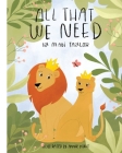 All That We Need By Madi Taylor, Annie Hight (Illustrator), Julia Koslowsky (Editor) Cover Image