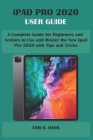 iPad Pro 2020 User Guide: A Complete Guide for Beginners and Seniors to Use and Master the New Ipad Pro 2020 with Tips and Tricks By Tom O. Hank Cover Image